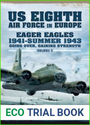 US Eighth Air Force in Europe Eager Eagles 1941-Summer 1943