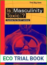 Is Masculinity Toxic? A Primer for the 21st Centur (The Big Idea)