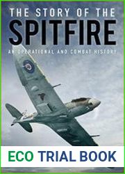 The Story of the Spitfire An Operational and Combat History