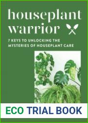 Houseplant Warrior 7 Keys to Unlocking the Mysteries of Houseplant Care