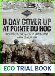 D-Day Cover Up at Pointe du Hoc Volume 2 The History of the 2nd & 5th US Army Rangers, 1st May-10th June 1944