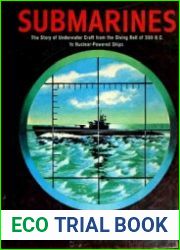 Submarines The Story of Underwater Craft From the Diving Bell of 300 B.C. to Nuclear-Powered Ships