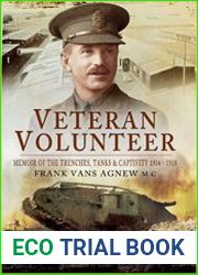 Veteran Volunteer Memoir of the Trenches, Tanks and Captivity 1914 - 1918 by Frank Vans Agnew MC
