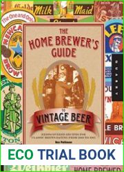 The Home Brewer|s Guide to Vintage Beer Rediscovered Recipes for Classic Brews Dating from 1800 to 1965