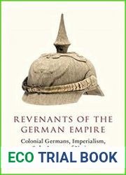 Revenants of the German Empire Colonial Germans, Imperialism, and the League of Nations