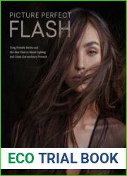 Picture Perfect Flash Using Portable Strobes and Hot Shoe Flash to Master Lighting and Create Extraordinary Portraits