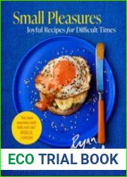 Small Pleasures Joyful Recipes for Difficult Times