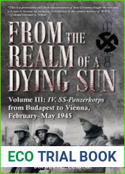 From the Realm of a Dying Sun Volume III IV. SS-Panzerkorps from Budapest to Vienna, February-May 1945