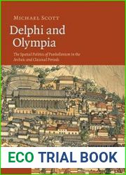 Delphi and Olympia The Spatial Politics of Panhellenism in the Archaic and Classical Periods