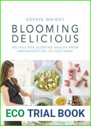 Blooming Delicious Your Pregnancy Cookbook – from Conception to Birth and Beyond