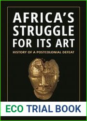Africa’s Struggle for Its Art History of a Postcolonial Defeat