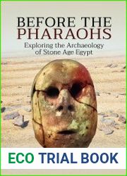 Before the Pharaohs Exploring the Archaeology of Stone Age Egypt
