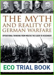 The Myth and Reality of German Warfare Operational Thinking from Moltke the Elder to Heusinger
