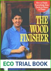 The Wood Finisher How to Finish Everything, from Decks to Floors to Doors