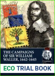 The Campaigns of Sir William Waller 1642-1645 (Century of the Soldier 1618-1721 №46)
