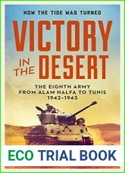 Victory in the Desert Montgomery and the Eighth Army 1942-1943