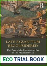 Late Byzantium Reconsidered The Arts of the Palaiologan Era in the Mediterranean