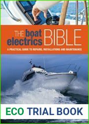 The Boat Electrics Bible A Practical Guide to Repairs, Installations and Maintenance on Yachts and Motorboats