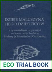 Dzieje Maluszyna i jego dziedzicow z opowiadania i z pamieci zebrane przez Helene (z Morstinow) Ostrowska
