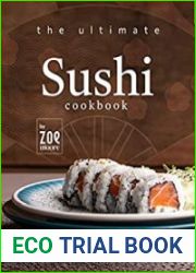 The Ultimate Sushi Cookbook Tasty Sushi Dishes from the Comfort of Your Own Home!