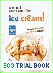 We All Scream for Ice Cream! Easy and Healthy Ice Cream recipes to give you the perfect Scoop!
