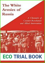 The White Armies of Russia A Chronicle of Counter-Revolution and Allied Intervention