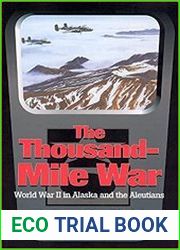 Thousand-Mile War World War II in Alaska and the Aleutians