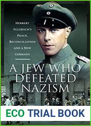 A Jew Who Defeated Nazism Herbert Sulzbach|s Peace, Reconcilliation and a New Germany