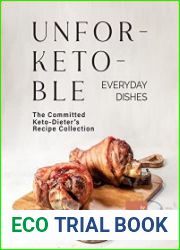Unfor-Keto-ble Everyday Dishes The Committed Keto-Dieter|s Recipe Collection