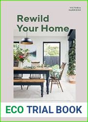 Rewild Your Home Bring the Outside In and Live Well Through Nature