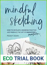 Mindful Sketching How to Develop a Drawing Practice and Embrace the Art of Imperfection