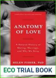 Anatomy of Love A Natural History of Mating, Marriage, and Why We Stray