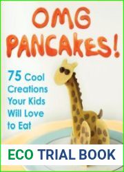 OMG Pancakes! 75 Cool Creations Your Kids Will Love to Eat