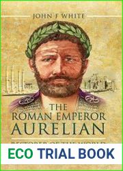 The Roman Emperor Aurelian Restorer of the World