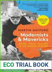 Modernists & Mavericks Bacon, Freud, Hockney and the London Painters
