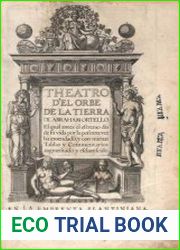 Theatro d|el orbe de la tierra de Abraham Ortello. El iqual antes del extremo de su vida por la postrera vez ha emendado, y con nuevas tablas y comentarios augmentado y esclarecido.