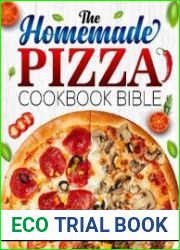 The Homemade Pizza Cookbook Bible