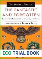 The Weiser Book of the Fantastic and Forgotten Tales of the Supernatural, Strange, and Bizarre