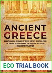 Ancient Greece An Enthralling Overview of Greek History, Starting from the Archaic Period through the Classical Age