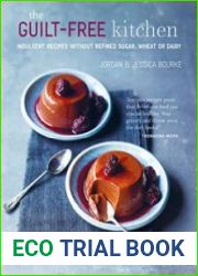The Guilt-free Kitchen Indulgent recipes without wheat, dairy or refined sugar