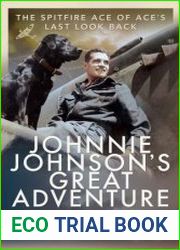 Johnnie Johnson|s Great Adventure The Spitfire Ace of Ace|s Last Look Back