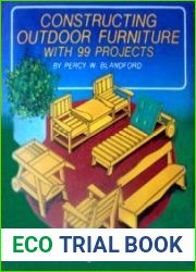 Constructing Outdoor Furniture With 99 Projects