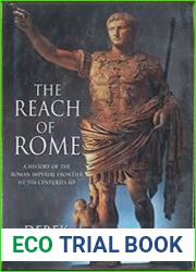 The Reach of Rome A History of the Roman Imperial Frontier 1St-5Th Centuries AD
