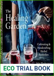The Healing Garden Cultivating and Handcrafting Herbal Remedies