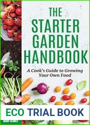 The Starter Garden Handbook A Cook|s Guide to Growing Your Own Food