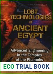 Lost Technologies of Ancient Egypt Advanced Engineering in the Temples of the Pharaohs