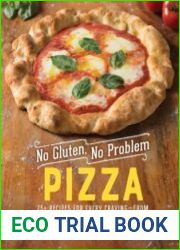 No Gluten, No Problem Pizza 75+ Recipes for Every Craving—from Thin Crust to Deep Dish, New York to Naples