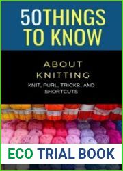 50 Things to Know About Knitting Knit, Purl, Tricks, & Shortcuts