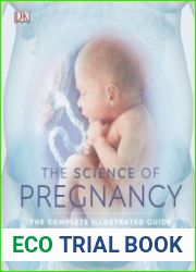 The Science of Pregnancy The Complete Illustrated Guide from Conception to Birth