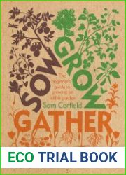 Sow Grow Gather The Beginner’s Guide to Growing an Edible Garden